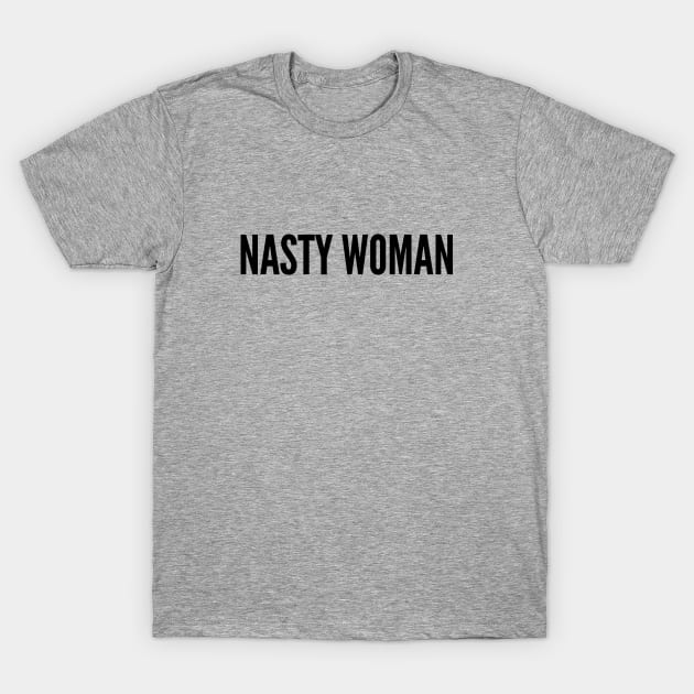 Politics - Nasty Woman - Funny Satire Joke Statement Humor Slogan T-Shirt by sillyslogans